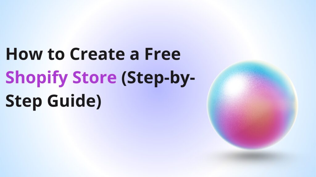 How to Create a Free Shopify Store (Step-by-Step Guide) 